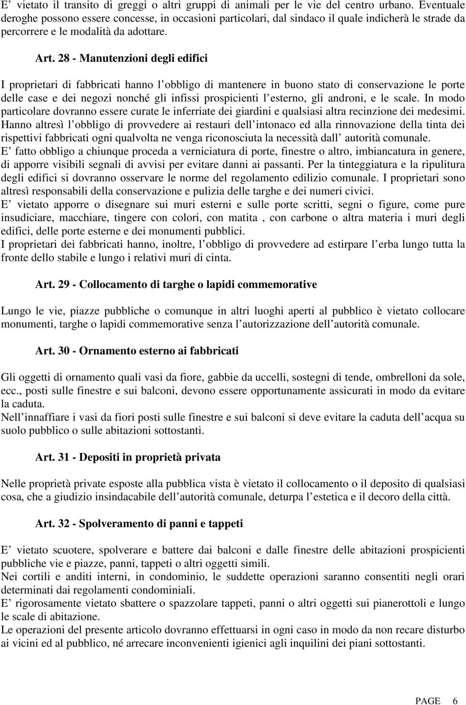 28 - Manutenzioni degli edifici I proprietari di fabbricati hanno l obbligo di mantenere in buono stato di conservazione le porte delle case e dei negozi nonché gli infissi prospicienti l esterno,