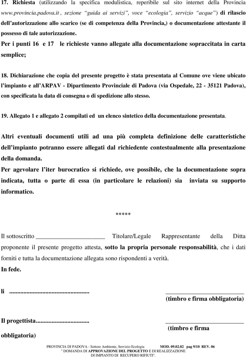 autorizzazione. Per i punti 16 e 17 le richieste vanno allegate alla documentazione sopraccitata in carta semplice; 18.