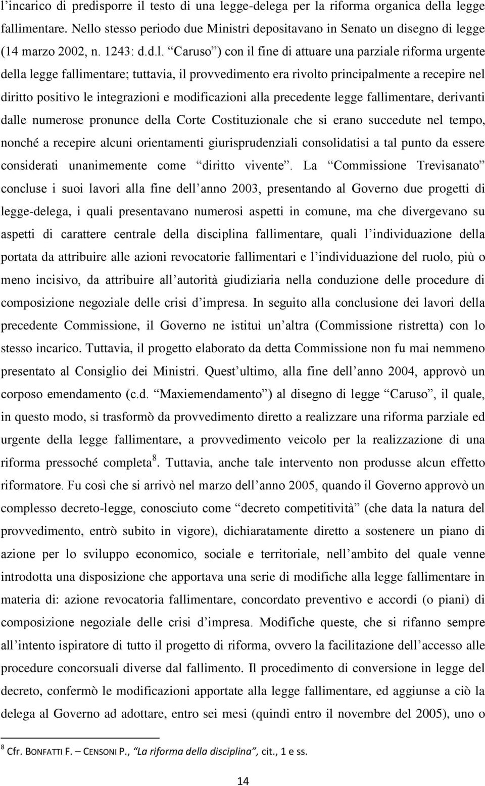 Caruso ) con il fine di attuare una parziale riforma urgente della legge fallimentare; tuttavia, il provvedimento era rivolto principalmente a recepire nel diritto positivo le integrazioni e