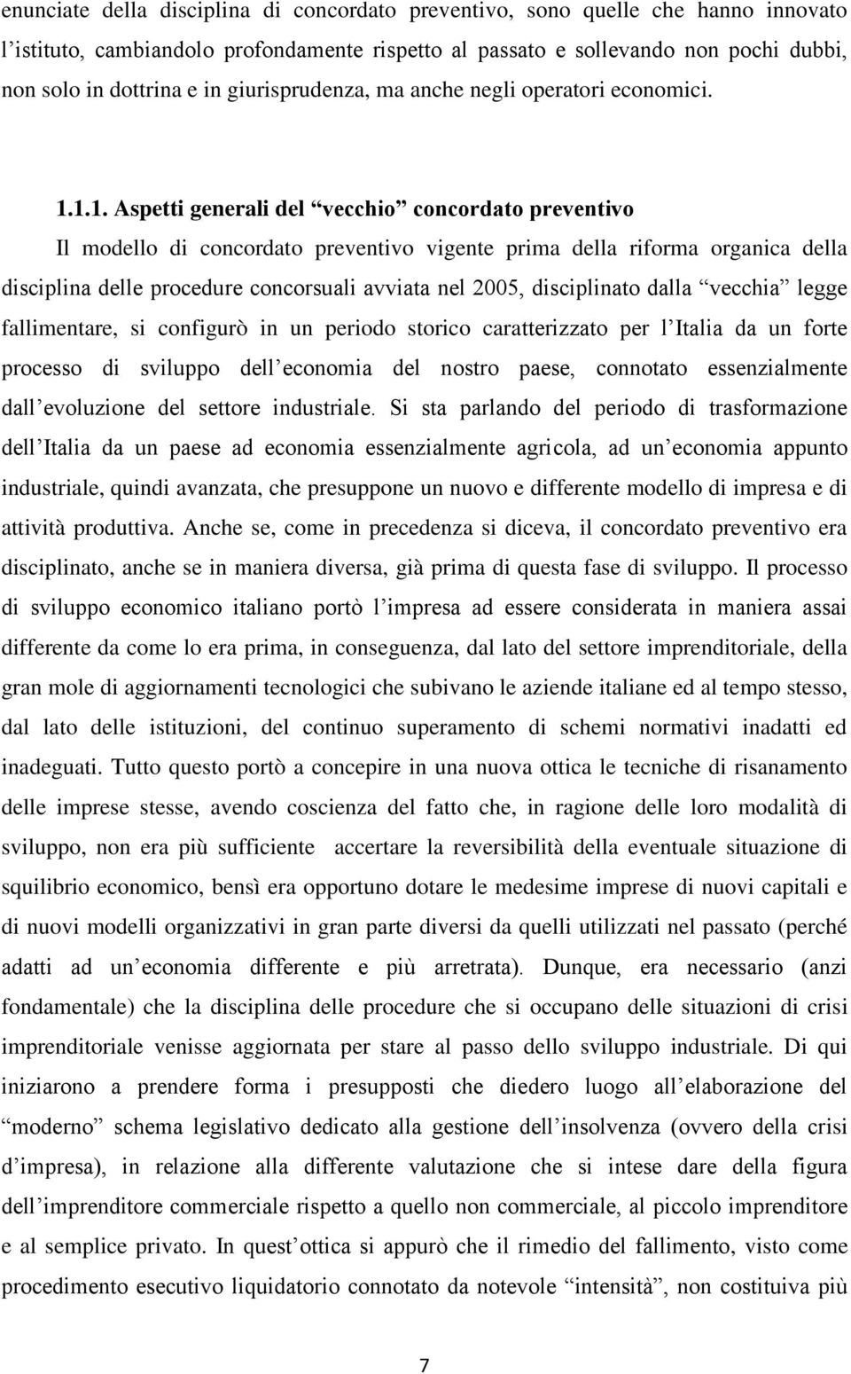 1.1. Aspetti generali del vecchio concordato preventivo Il modello di concordato preventivo vigente prima della riforma organica della disciplina delle procedure concorsuali avviata nel 2005,