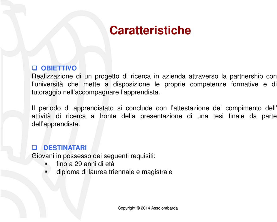 Il periodo di apprendistato si conclude con l attestazione del compimento dell attività di ricerca a fronte della presentazione