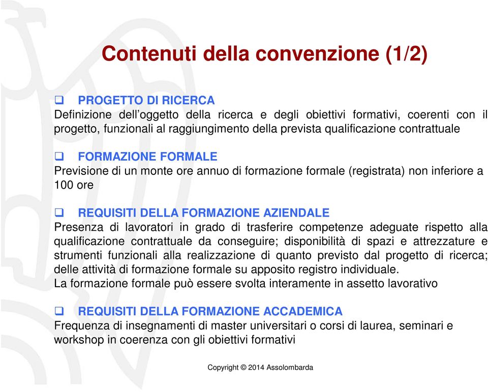 in grado di trasferire competenze adeguate rispetto alla qualificazione contrattuale da conseguire; disponibilità di spazi e attrezzature e strumenti funzionali alla realizzazione di quanto previsto