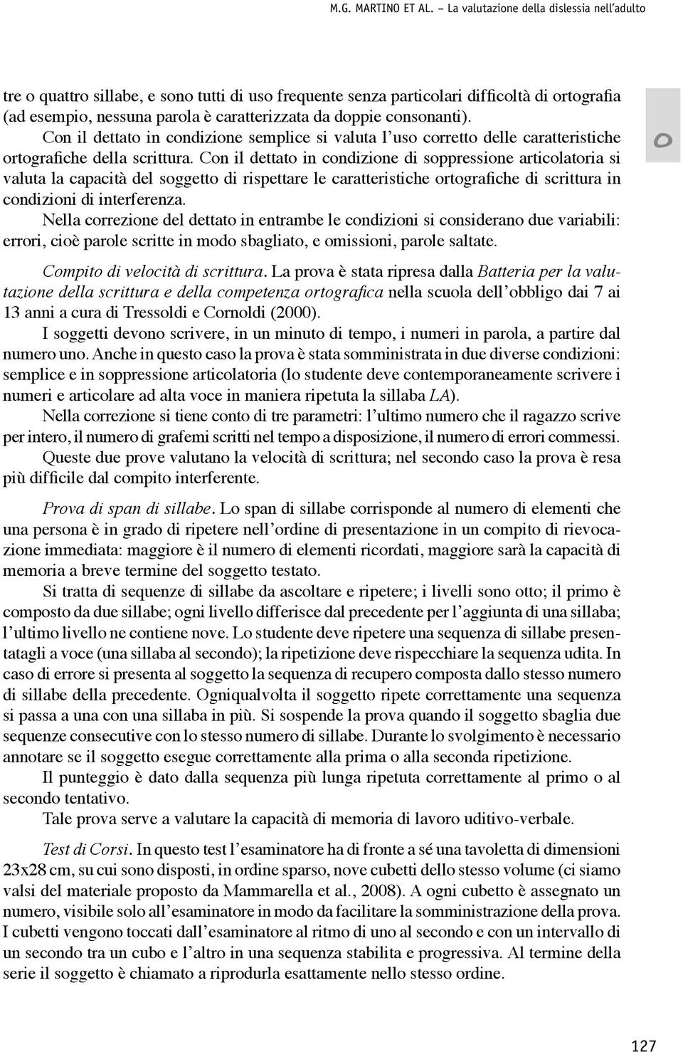 Cn il dettat in cndizine semplice si valuta l us crrett delle caratteristiche rtgrafiche della scrittura.