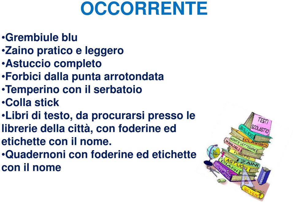 Libri di testo, da procurarsi presso le librerie della città, con