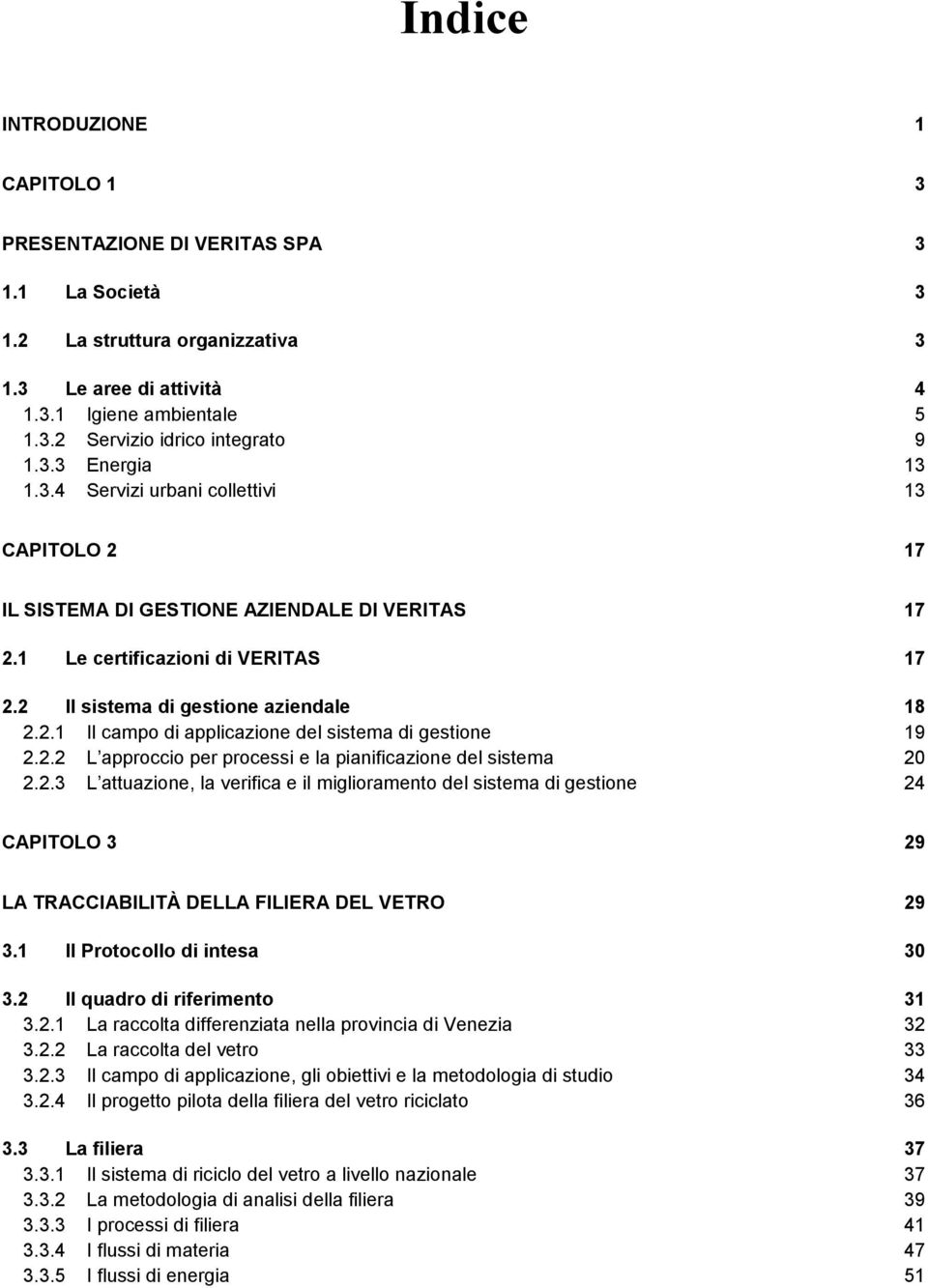 2.2 L approccio per processi e la pianificazione del sistema 20 2.2.3 L attuazione, la verifica e il miglioramento del sistema di gestione 24 CAPITOLO 3 29 LA TRACCIABILITÀ DELLA FILIERA DEL VETRO 29 3.