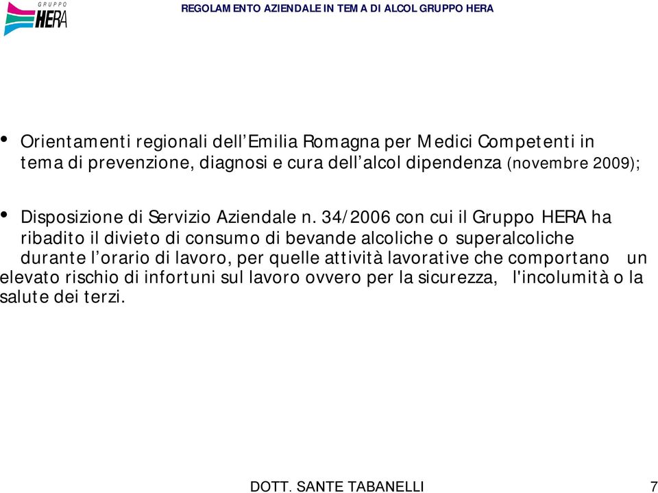 34/2006 con cui il Gruppo HERA ha ribadito il divieto di consumo di bevande alcoliche o superalcoliche durante l orario