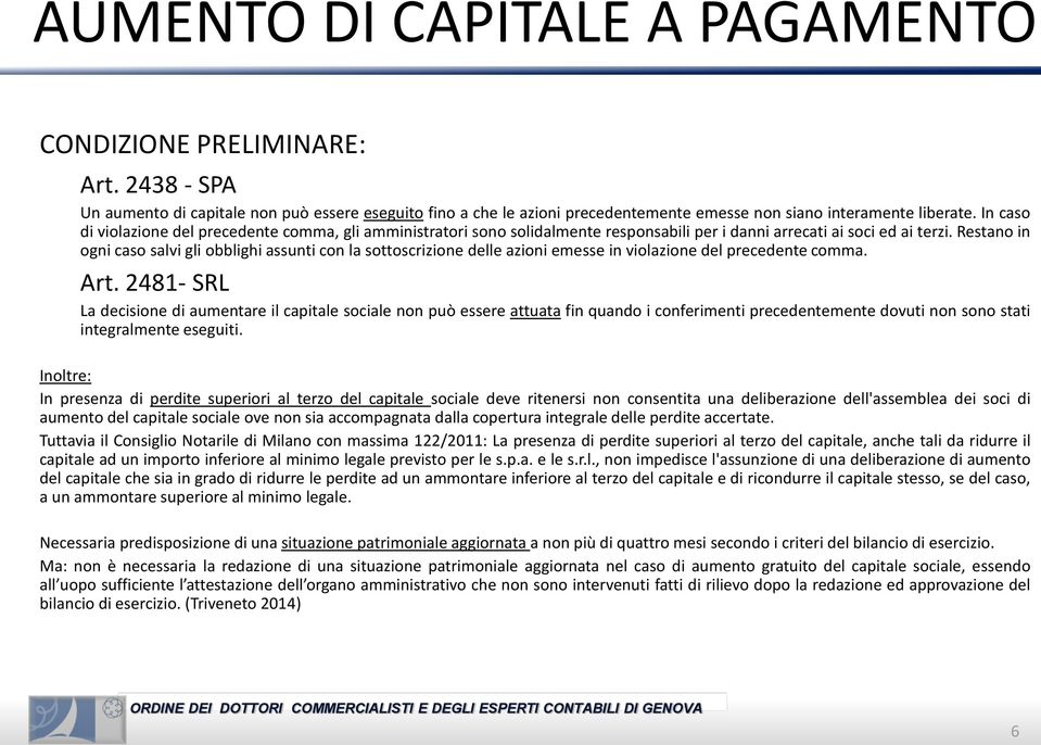 Restano in ogni caso salvi gli obblighi assunti con la sottoscrizione delle azioni emesse in violazione del precedente comma. Art.