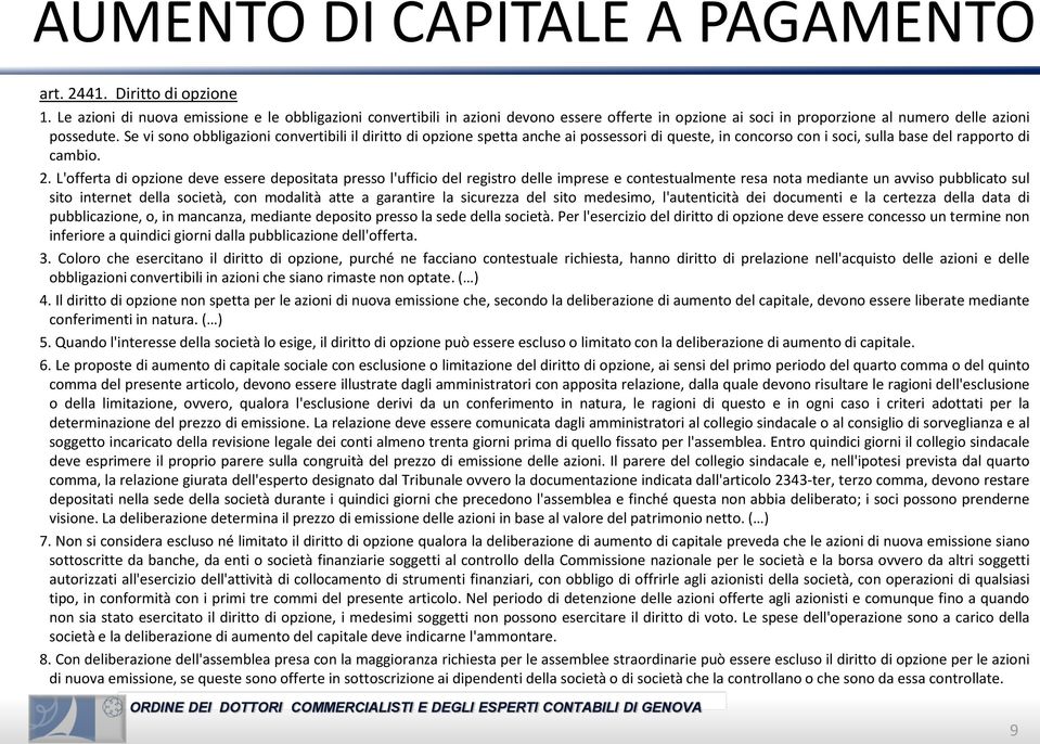 L'offerta di opzione deve essere depositata presso l'ufficio del registro delle imprese e contestualmente resa nota mediante un avviso pubblicato sul sito internet della società, con modalità atte a