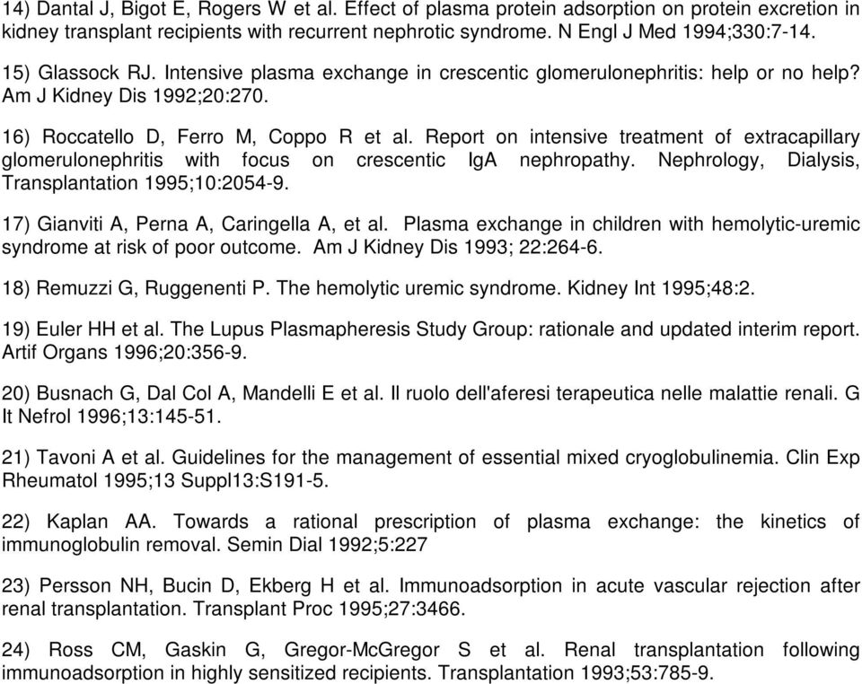 Report on intensive treatment of extracapillary glomerulonephritis with focus on crescentic IgA nephropathy. Nephrology, Dialysis, Transplantation 1995;10:2054-9.