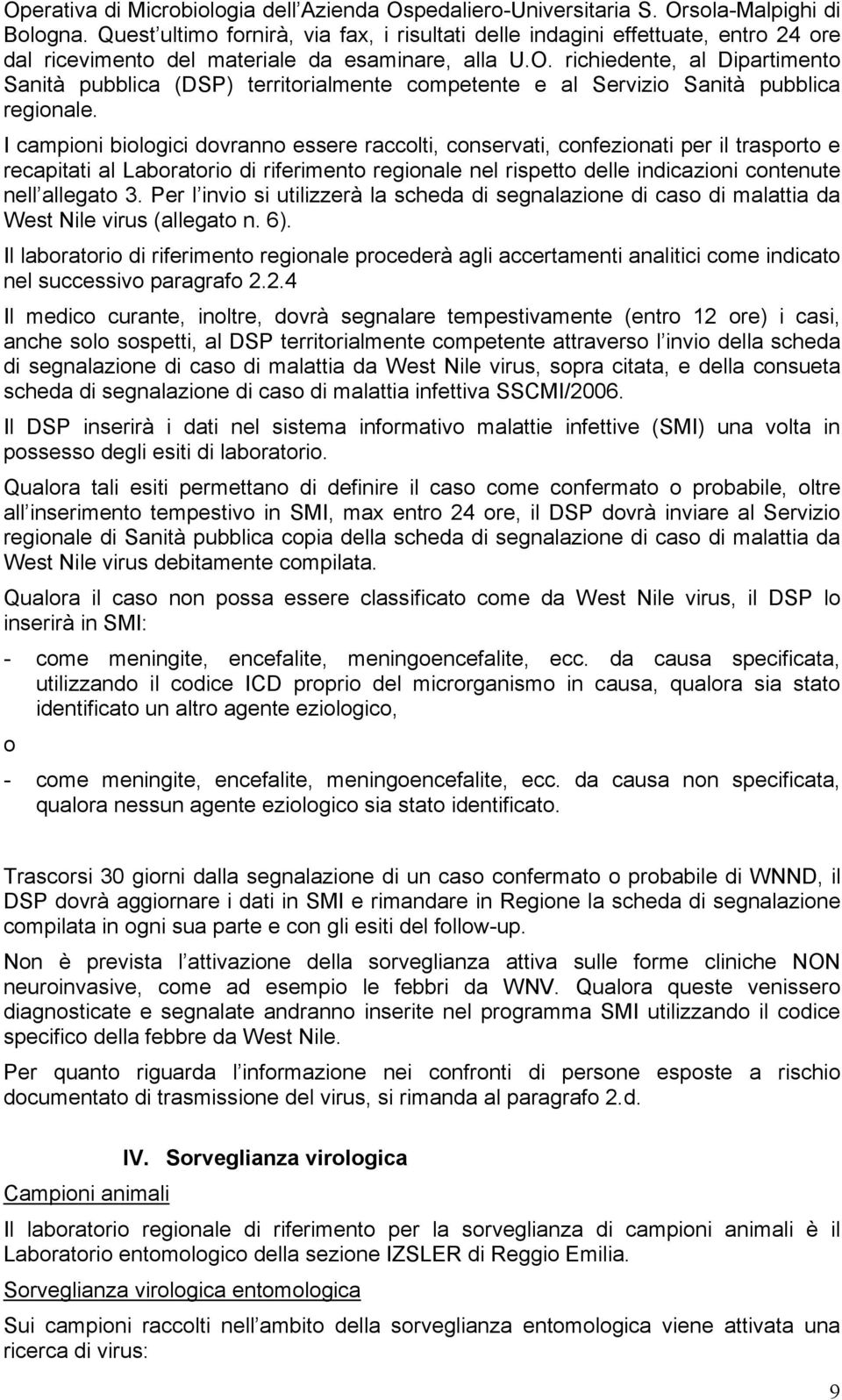 richiedente, al Dipartimento Sanità pubblica (DSP) territorialmente competente e al Servizio Sanità pubblica regionale.