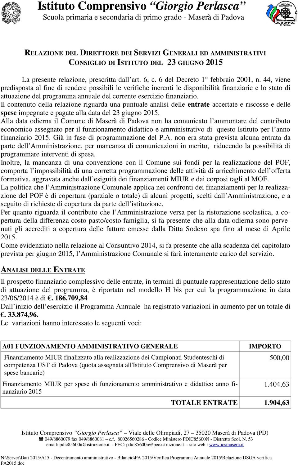 Il contenuto della relazione riguarda una puntuale analisi delle entrate accertate e riscosse e delle spese impegnate e pagate alla data del 23 giugno 2015.