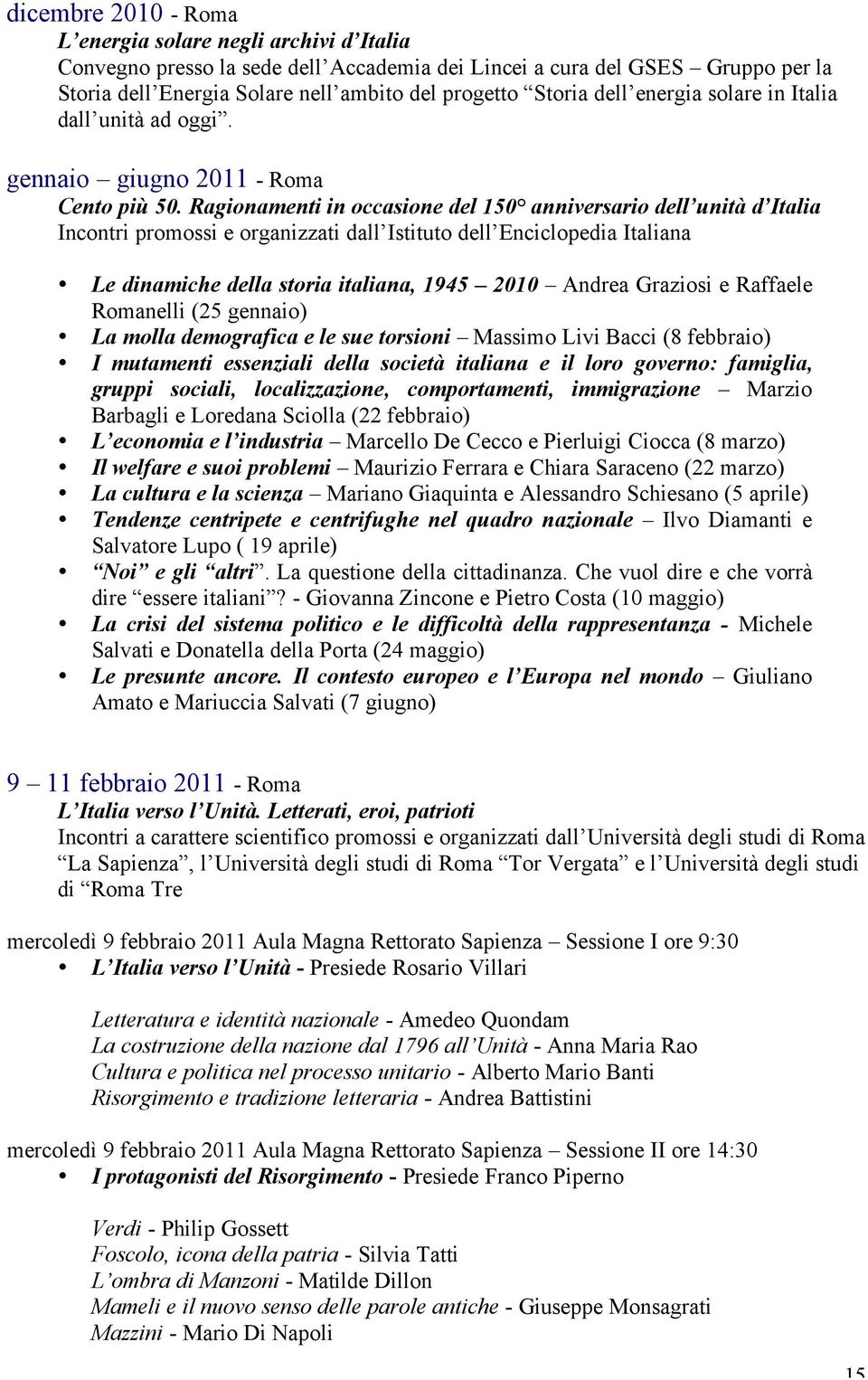 Ragionamenti in occasione del 150 anniversario dell unità d Italia Incontri promossi e organizzati dall Istituto dell Enciclopedia Italiana Le dinamiche della storia italiana, 1945 2010 Andrea