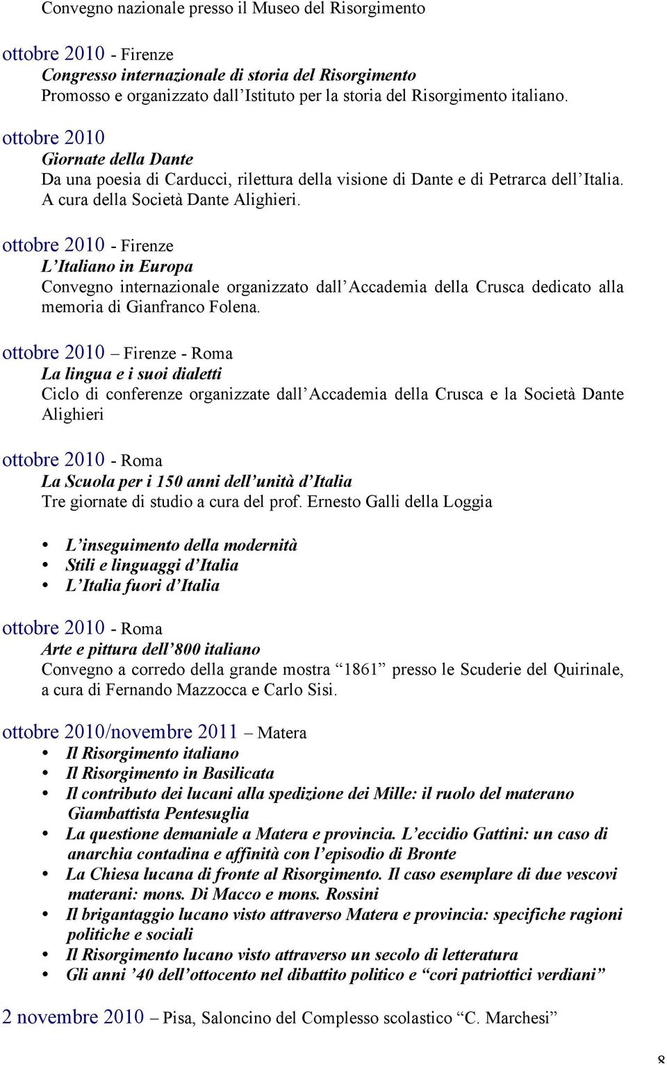 ottobre 2010 - Firenze L Italiano in Europa Convegno internazionale organizzato dall Accademia della Crusca dedicato alla memoria di Gianfranco Folena.