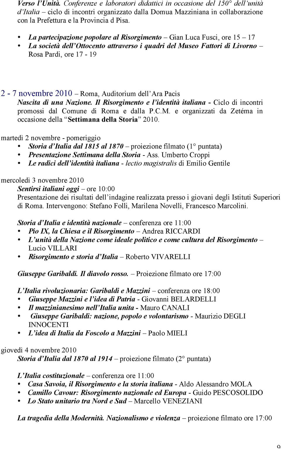 La partecipazione popolare al Risorgimento Gian Luca Fusci, ore 15 17 La società dell Ottocento attraverso i quadri del Museo Fattori di Livorno Rosa Pardi, ore 17-19 2-7 novembre 2010 Roma,