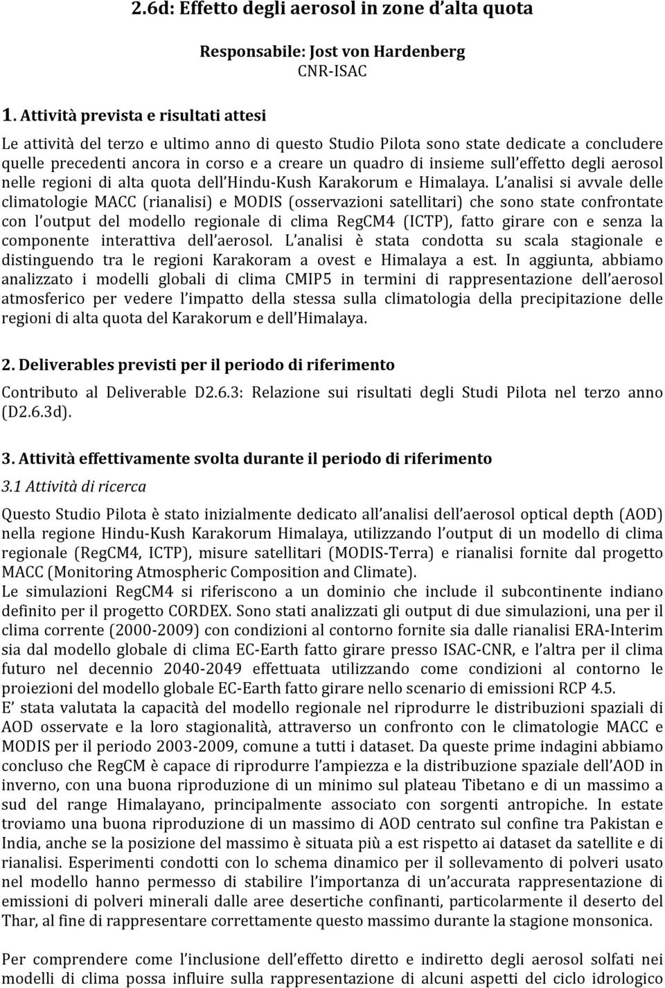 in corso e a creare un quadro di insieme sull effetto degli aerosol nelle regioni di alta quota dell Hindu- Kush Karakorum e Himalaya.