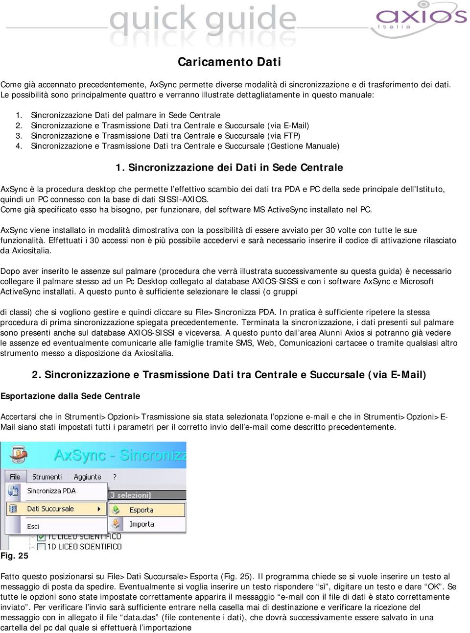 Sincronizzazione e Trasmissione Dati tra Centrale e Succursale (via E-Mail) 3. Sincronizzazione e Trasmissione Dati tra Centrale e Succursale (via FTP) 4.