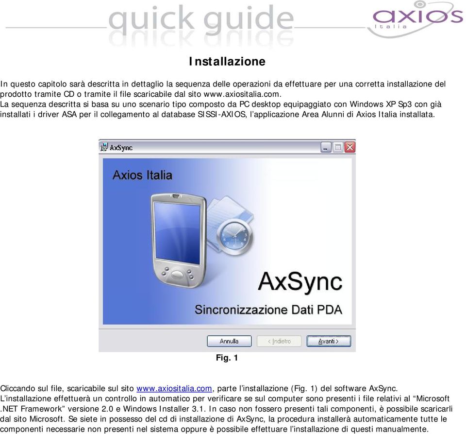 La sequenza descritta si basa su uno scenario tipo composto da PC desktop equipaggiato con Windows XP Sp3 con già installati i driver ASA per il collegamento al database SISSI-AXIOS, l applicazione