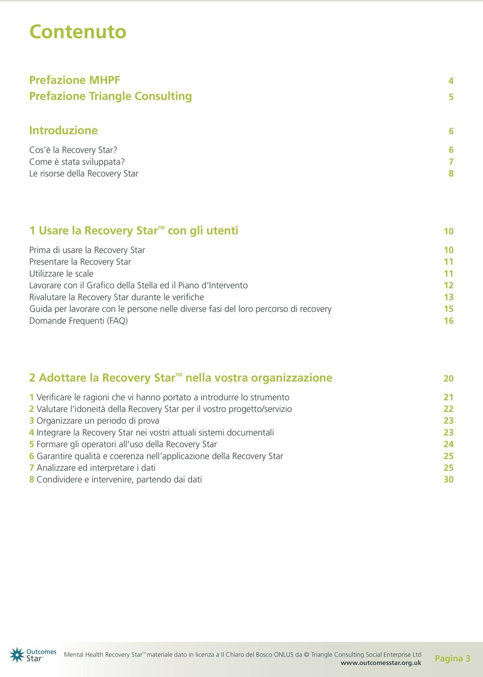 Intervento Rvalutare la Recovery Star durante le verfche Guda per lavorare con le persone nelle dverse fas del loro percorso d recovery 5 Domande Frequent (FAQ) 6 Adottare la Recovery Star TM nella