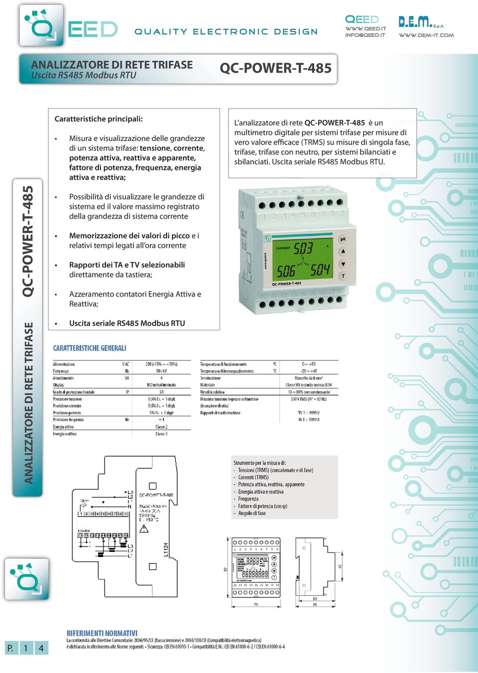 reattiva e apparente, fattore di potenza, frequenza, energia attiva e reattiva; L analizzatore di rete QC-POWER-T-485 è un multimetro digitale per sistemi trifase per misure di vero valore efficace