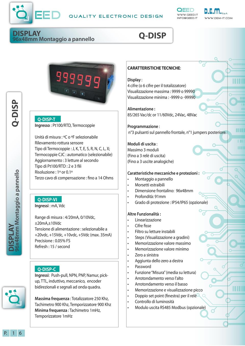 Rilevamento rottura sensore Tipo di Termocoppie : J, K, T, E, S, R, N, C, L, X; Termocoppie CJC : automatico (selezionabile) Aggiornamento : 3 letture al secondo Tipo di Pt100/RTD : 2 e 3 fili