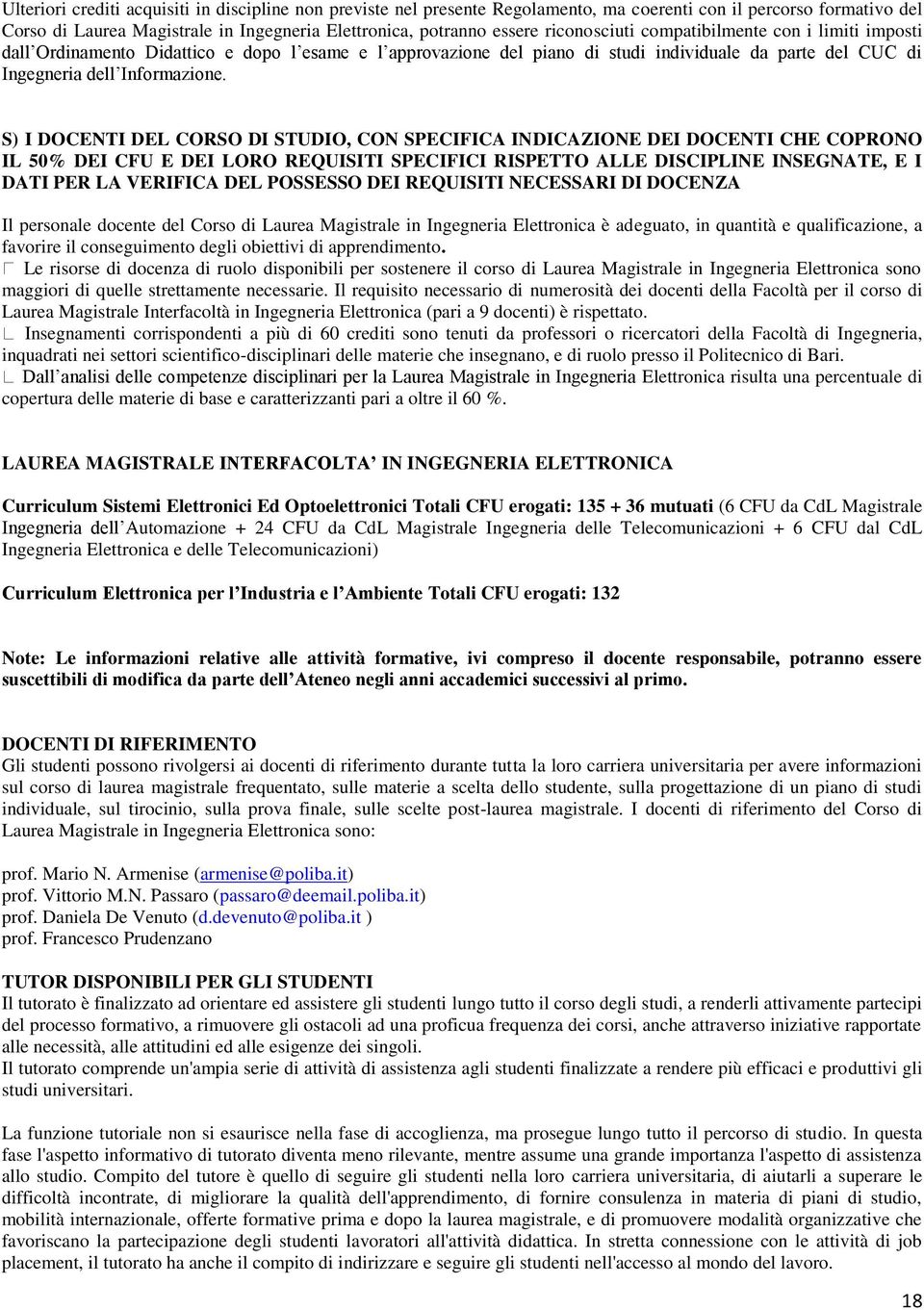 S) I DOCENTI DEL CORSO DI STUDIO, CON SPECIFICA INDICAZIONE DEI DOCENTI CHE COPRONO IL 50% DEI E DEI LORO REQUISITI SPECIFICI RISPETTO ALLE DISCIPLINE INSEGNATE, E I DATI PER LA VERIFICA DEL POSSESSO