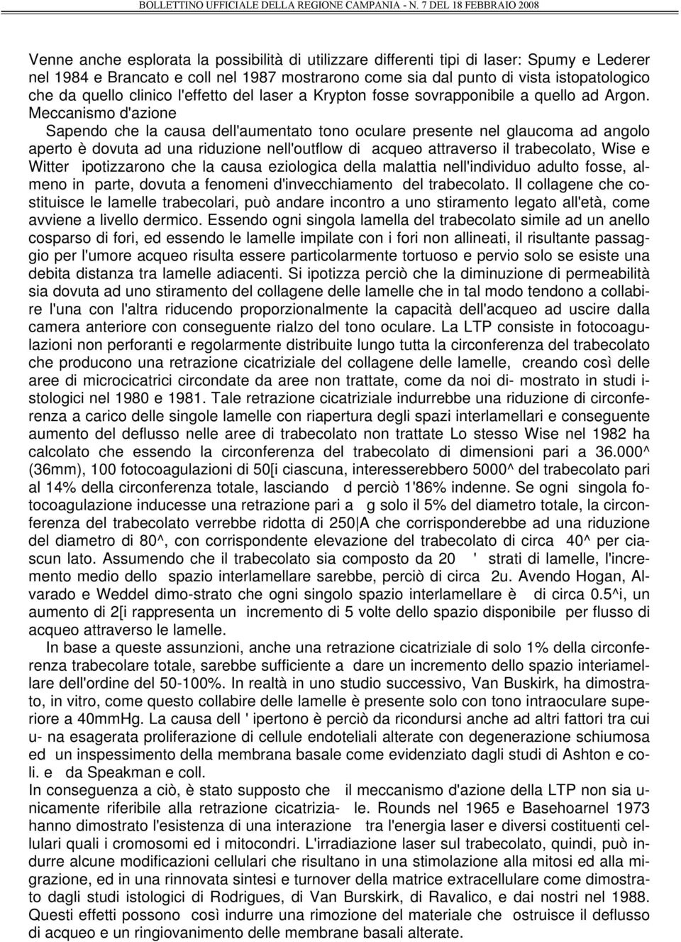 Meccanismo d'azione Sapendo che la causa dell'aumentato tono oculare presente nel glaucoma ad angolo aperto è dovuta ad una riduzione nell'outflow di acqueo attraverso il trabecolato, Wise e Witter