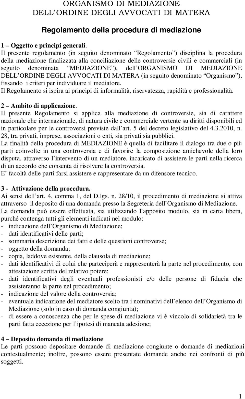 MEDIAZIONE ), dell ORGANISMO DI MEDIAZIONE DELL ORDINE DEGLI AVVOCATI DI MATERA (in seguito denominato Organismo ), fissando i criteri per individuare il mediatore.