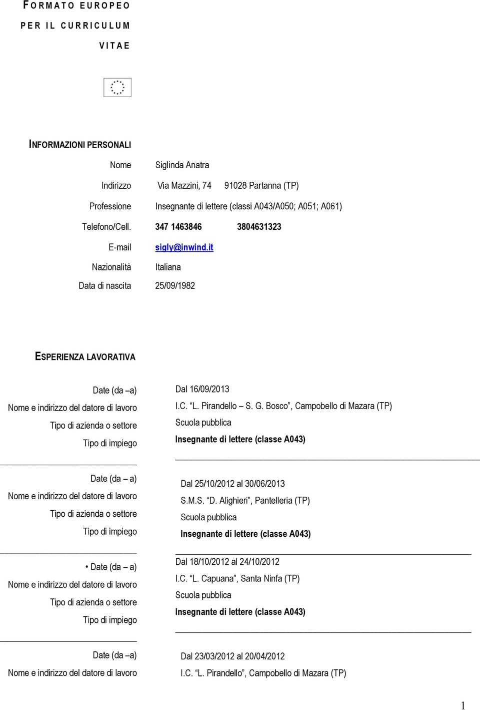 it Italiana Data di nascita 25/09/1982 ESPERIENZA LAVORATIVA Dal 16/09/2013 I.C. L. Pirandello S. G.
