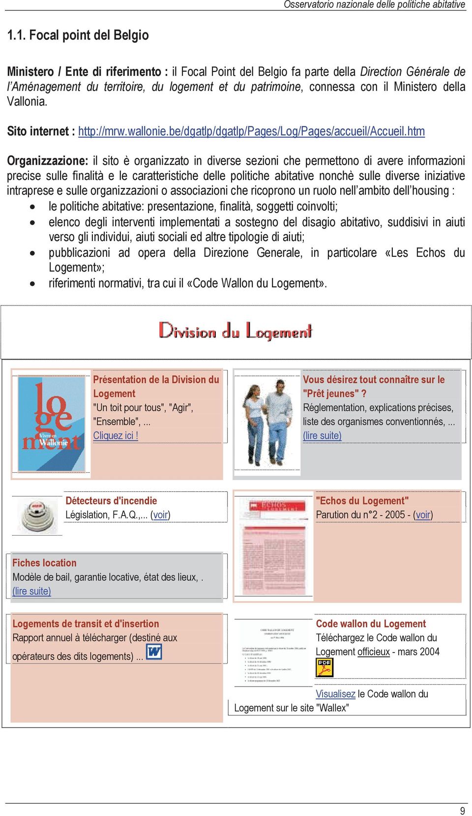 Ministero della Vallonia. Sito internet : http://mrw.wallonie.be/dgatlp/dgatlp/pages/log/pages/accueil/accueil.