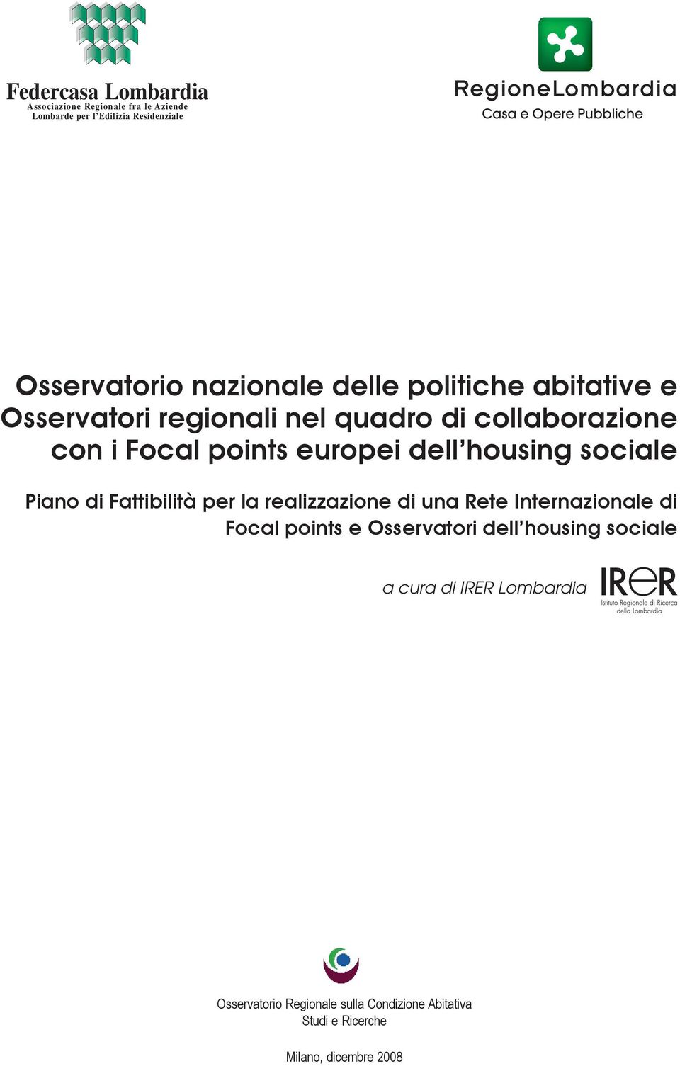 regionali nel quadro di collaborazione con i Focal points europei dell housing sociale Piano di Fattibilità per la realizzazione di una Rete