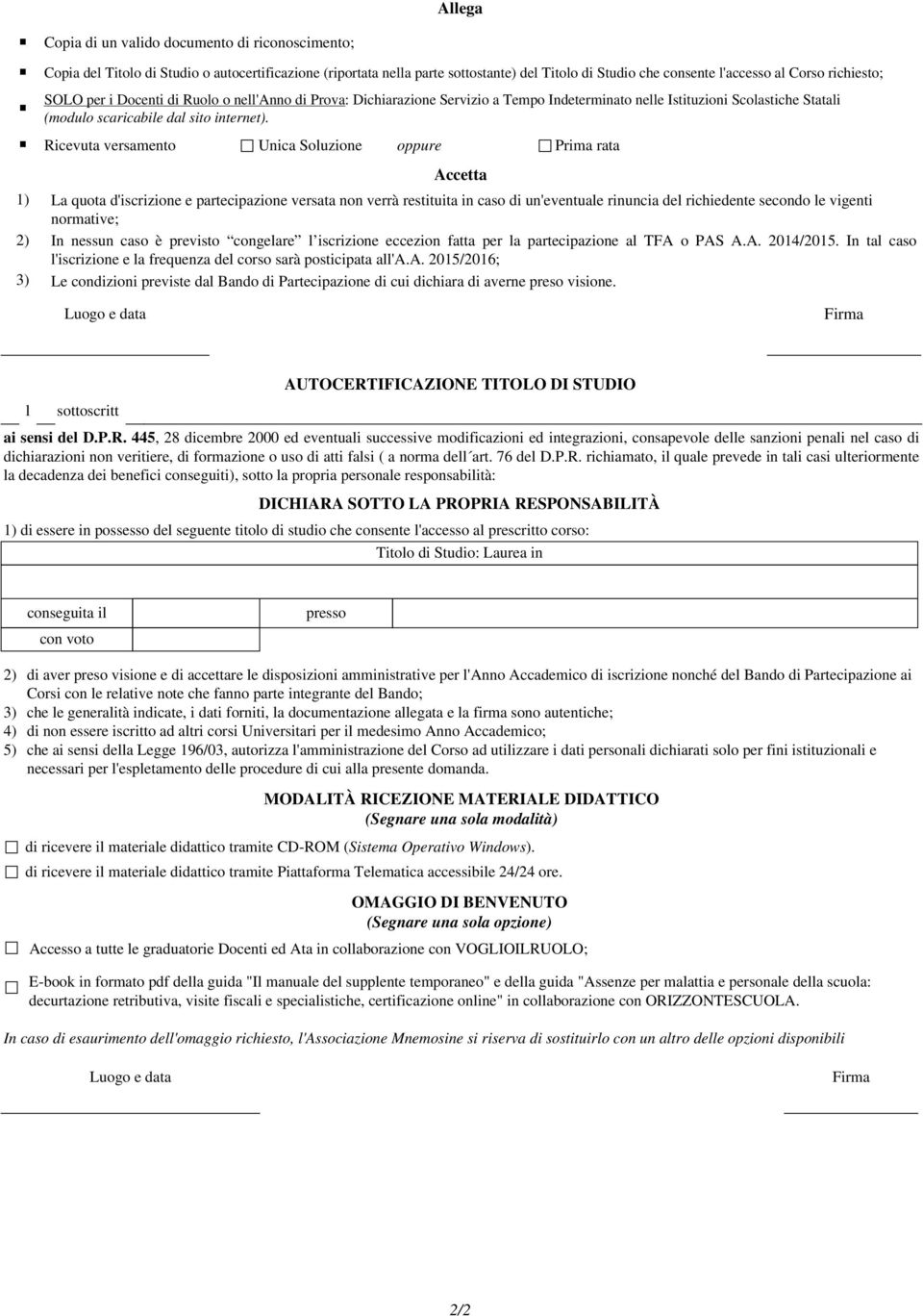 Ricevuta versamento Unica Soluzione oppure Prima rata Accetta 1) La quota d'iscrizione e partecipazione versata non verrà restituita in caso di un'eventuale rinuncia del richiedente secondo le