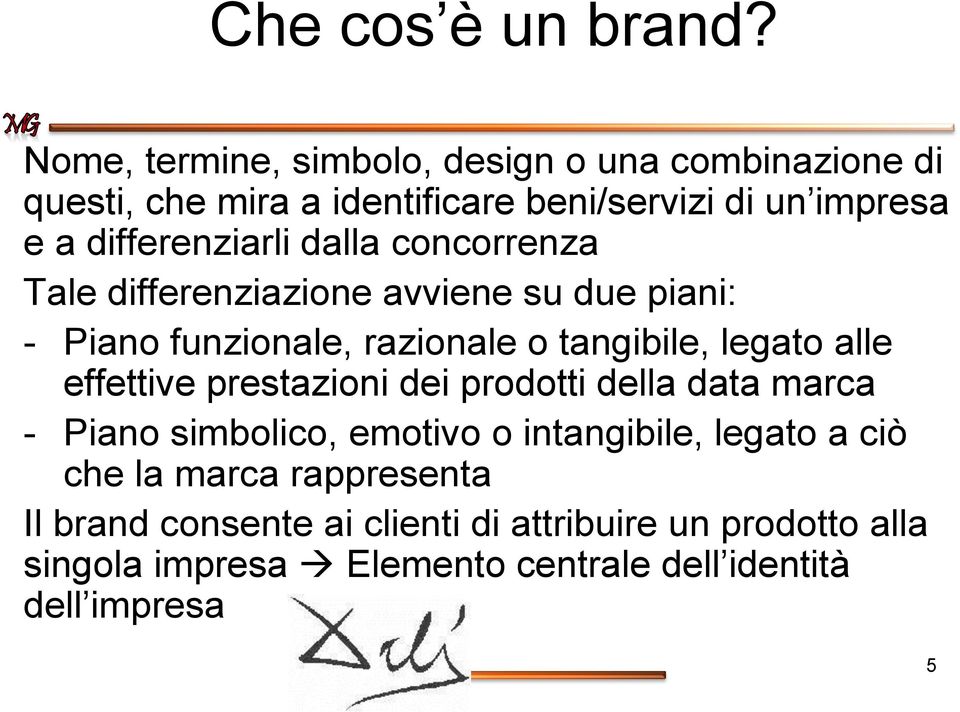 dalla concorrenza Tale differenziazione avviene su due piani: - Piano funzionale, razionale o tangibile, legato alle effettive