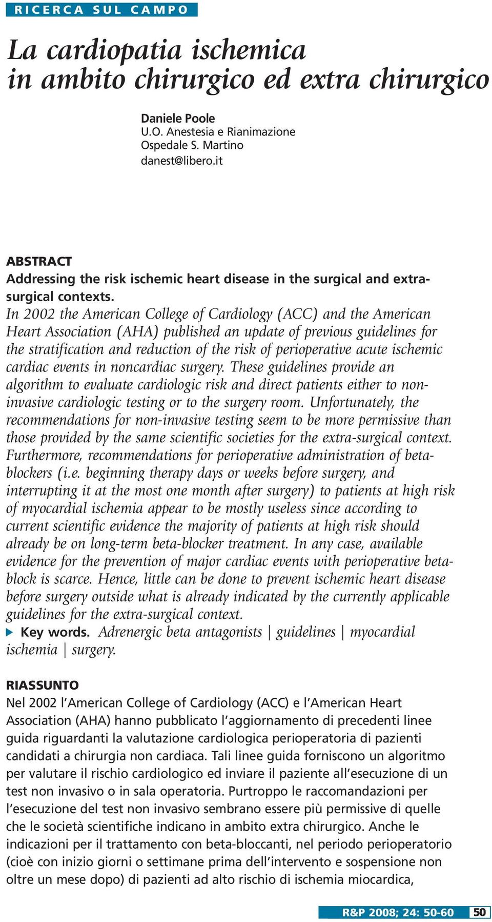 In 2002 the American College of Cardiology (ACC) and the American Heart Association (AHA) published an update of previous guidelines for the stratification and reduction of the risk of perioperative
