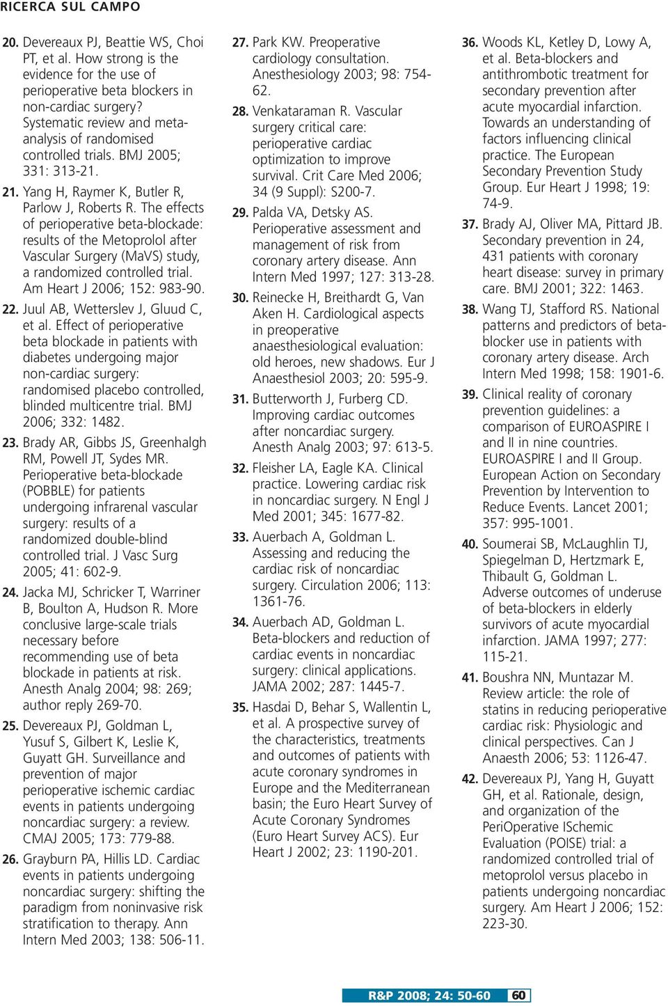 The effects of perioperative beta-blockade: results of the Metoprolol after Vascular Surgery (MaVS) study, a randomized controlled trial. Am Heart J 2006; 152: 983-90. 22.