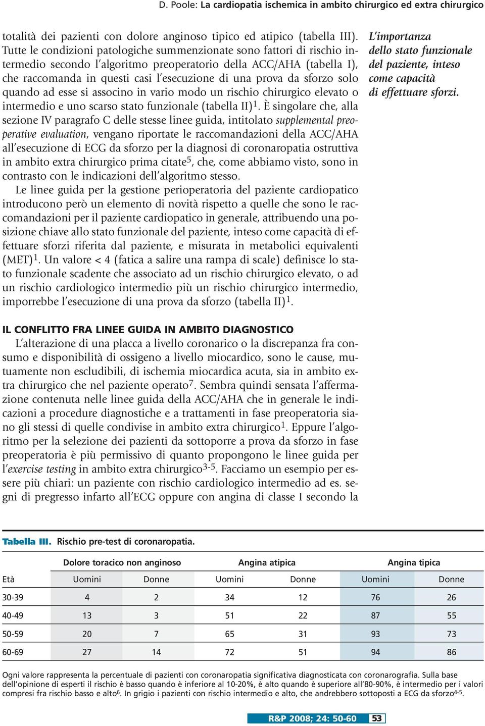 solo quando ad esse si associno in vario modo un rischio chirurgico elevato o e uno scarso stato funzionale (tabella II) 1.