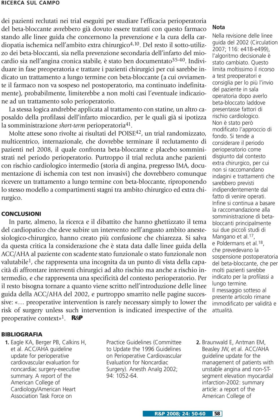 Del resto il sotto-utilizzo dei beta-bloccanti, sia nella prevenzione secondaria dell infarto del miocardio sia nell angina cronica stabile, è stato ben documentato 35-40.