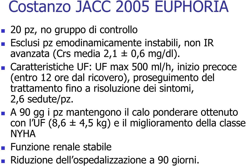 Caratteristiche UF: UF max 500 ml/h, inizio precoce (entro 12 ore dal ricovero), proseguimento del trattamento fino a