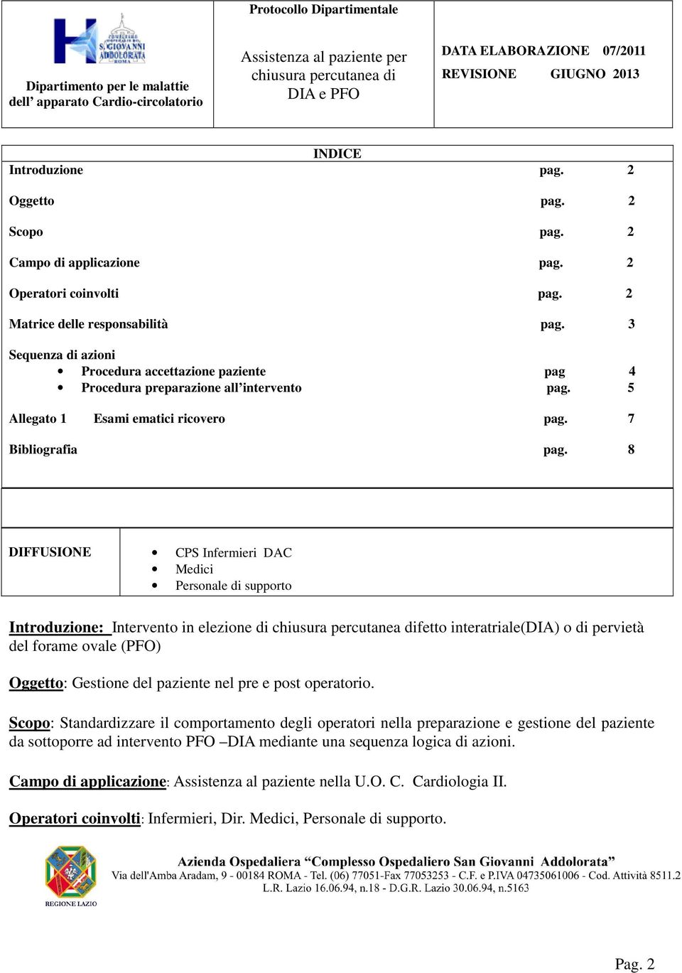 8 DIFFUSIONE CPS Infermieri DAC Medici Personale di supporto Introduzione: Intervento in elezione di fetto interatriale(dia) o di pervietà del forame ovale (PFO) Oggetto: Gestione del paziente nel