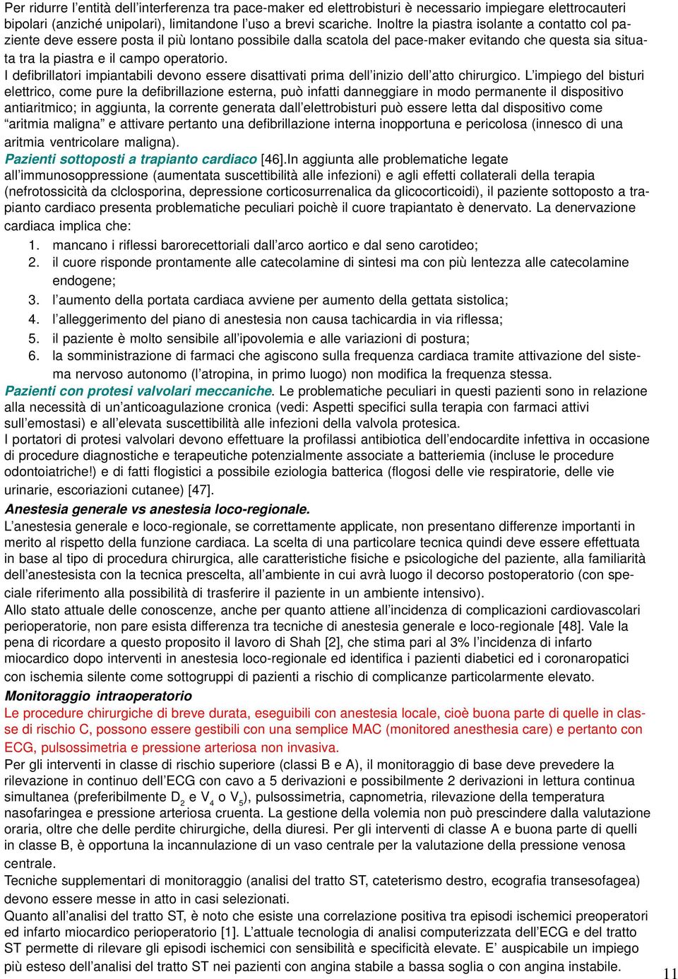 I defibrillatori impiantabili devono essere disattivati prima dell inizio dell atto chirurgico.