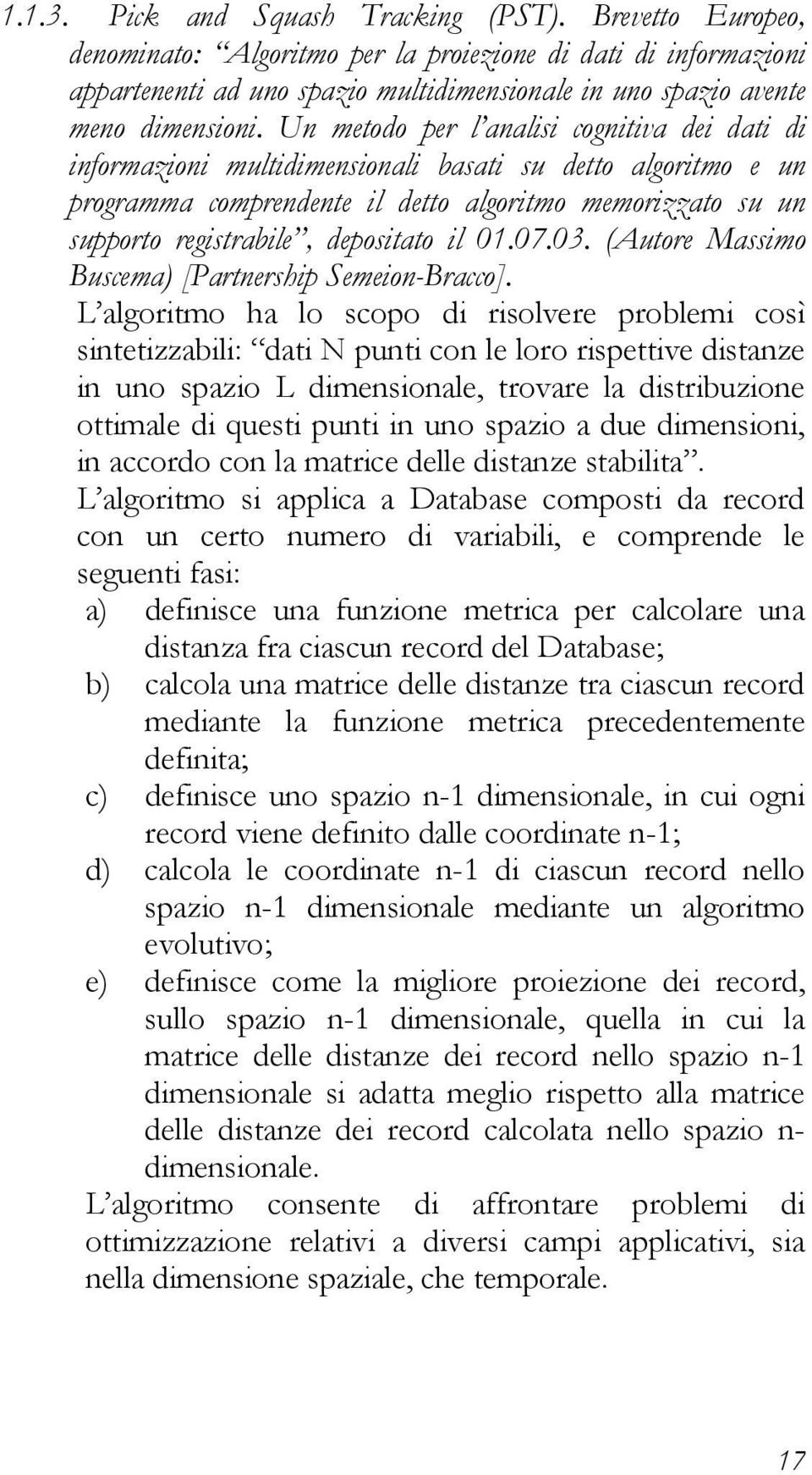 Un metodo per l analisi cognitiva dei dati di informazioni multidimensionali basati su detto algoritmo e un programma comprendente il detto algoritmo memorizzato su un supporto registrabile,