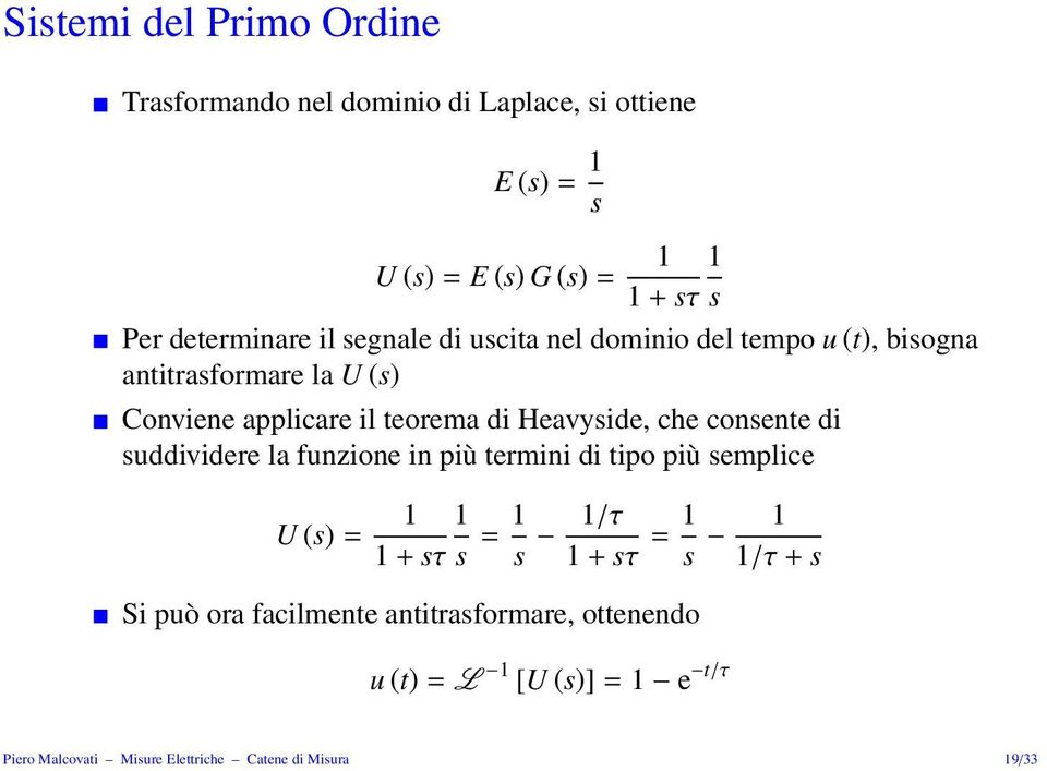 Heavyside, che consente di suddividere la funzione in più termini di tipo più semplice U (s) = 1 1 1 + sτ s = 1 s 1/τ 1 + sτ = 1 s