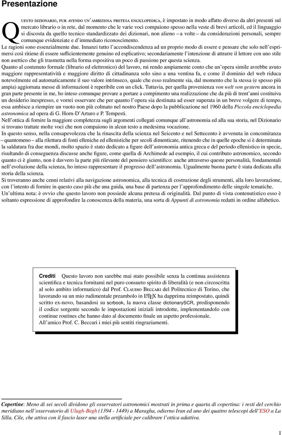 evidenziate e d immediato riconoscimento. Le ragioni sono essenzialmente due.