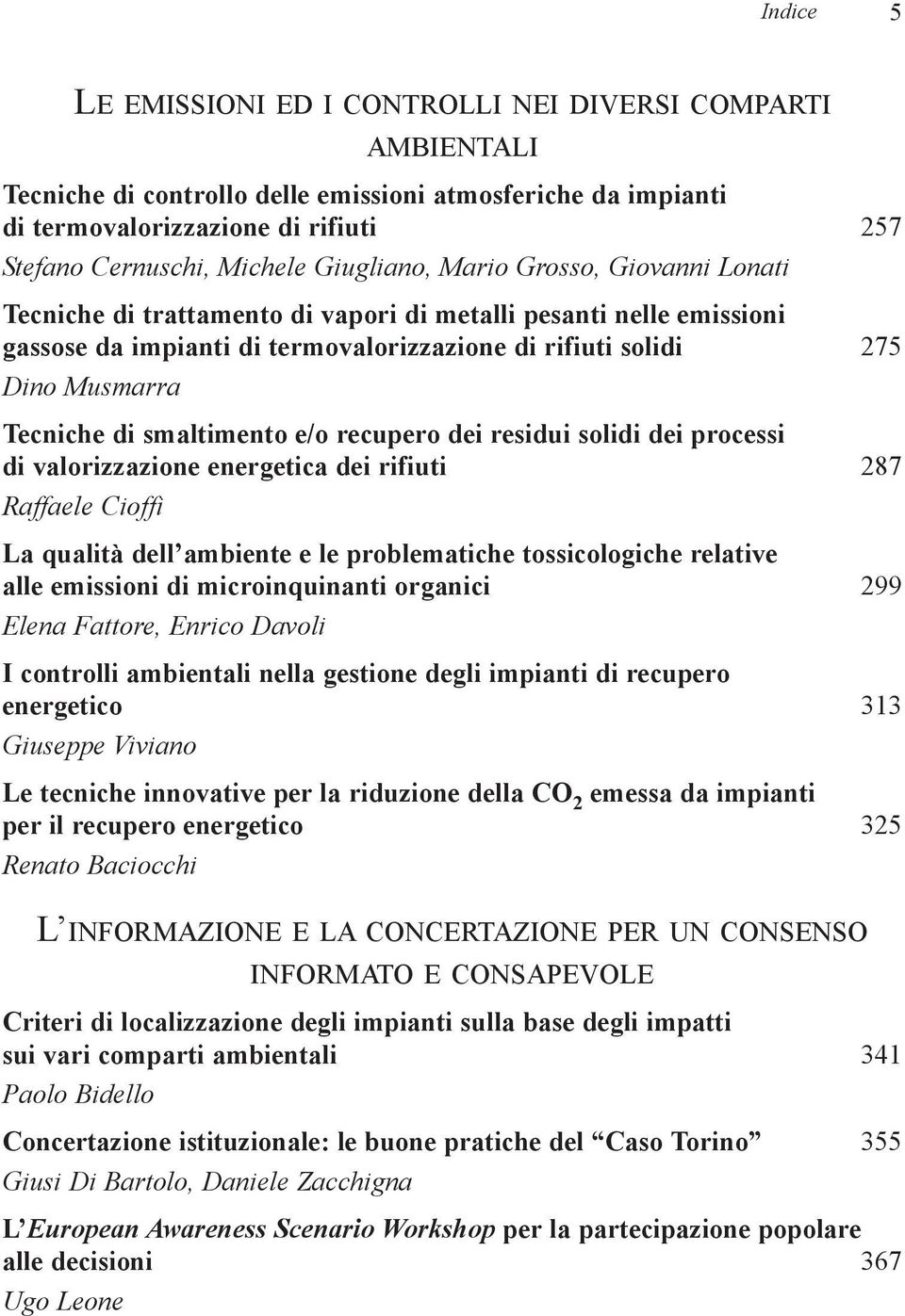 di smaltimento e/o recupero dei residui solidi dei processi di valorizzazione energetica dei rifiuti 287 Raffaele Cioffi La qualità dell ambiente e le problematiche tossicologiche relative alle