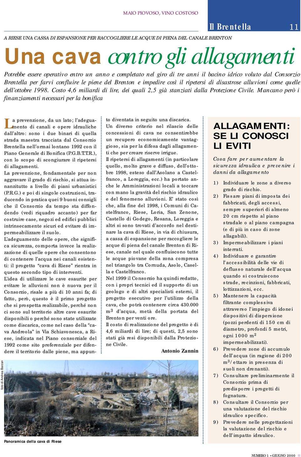 ottobre 1998. Costo 4,6 miliardi di lire, dei quali 2,5 già stanziati dalla Protezione Civile.