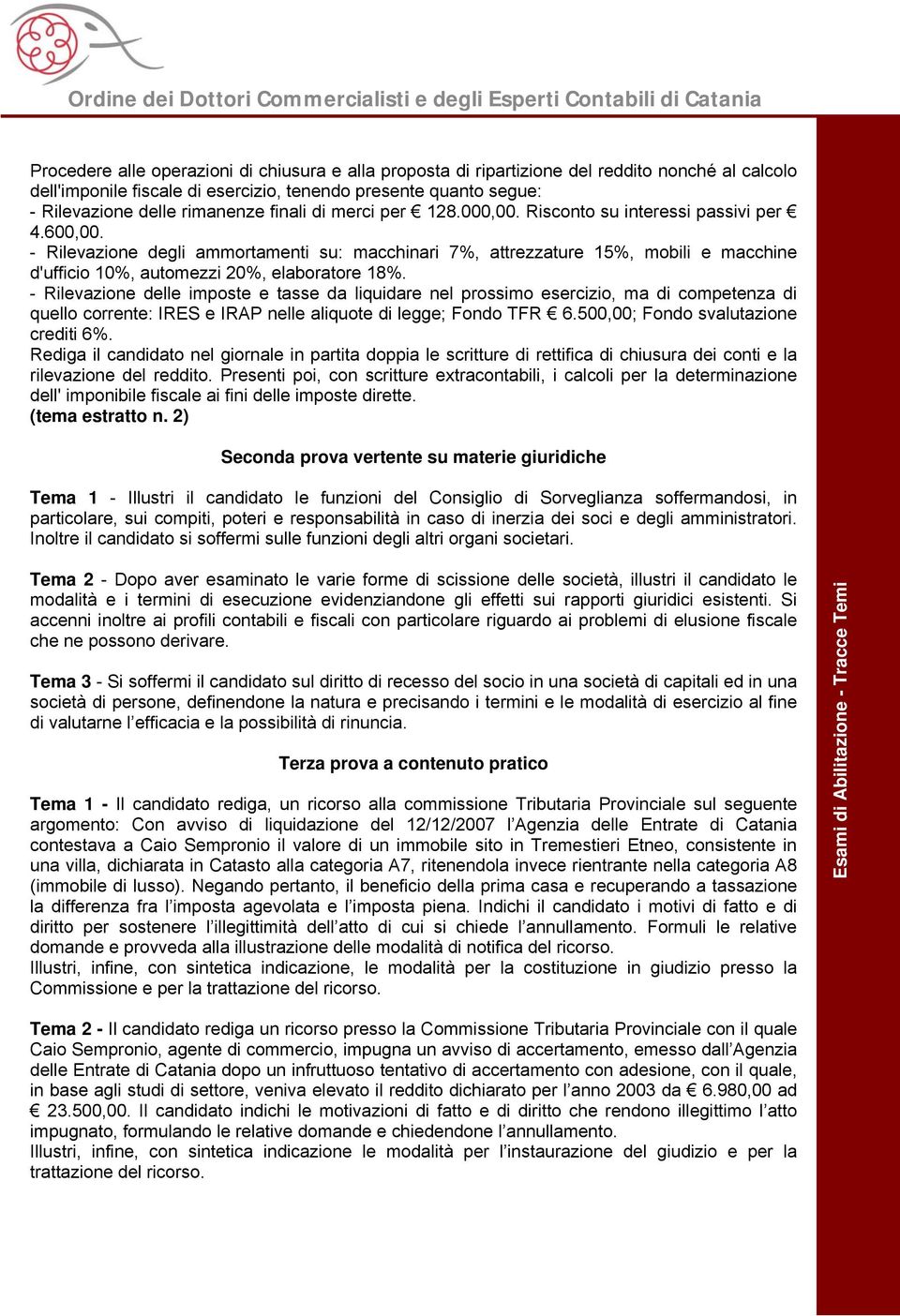 - Rilevazione degli ammortamenti su: macchinari 7%, attrezzature 15%, mobili e macchine d'ufficio 10%, automezzi 20%, elaboratore 18%.