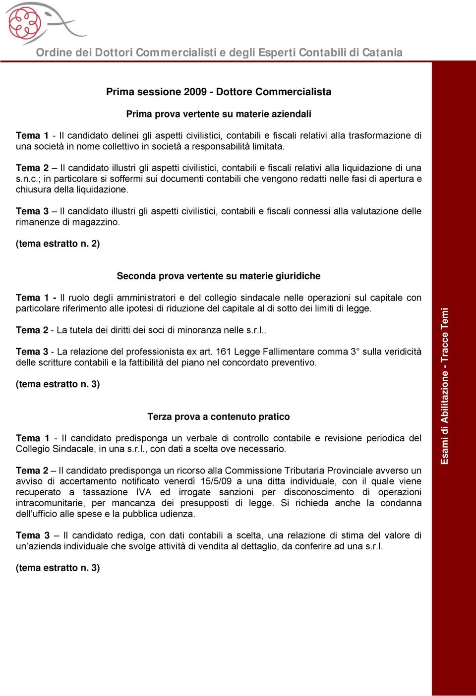 Tema 3 Il candidato illustri gli aspetti civilistici, contabili e fiscali connessi alla valutazione delle rimanenze di magazzino. (tema estratto n.