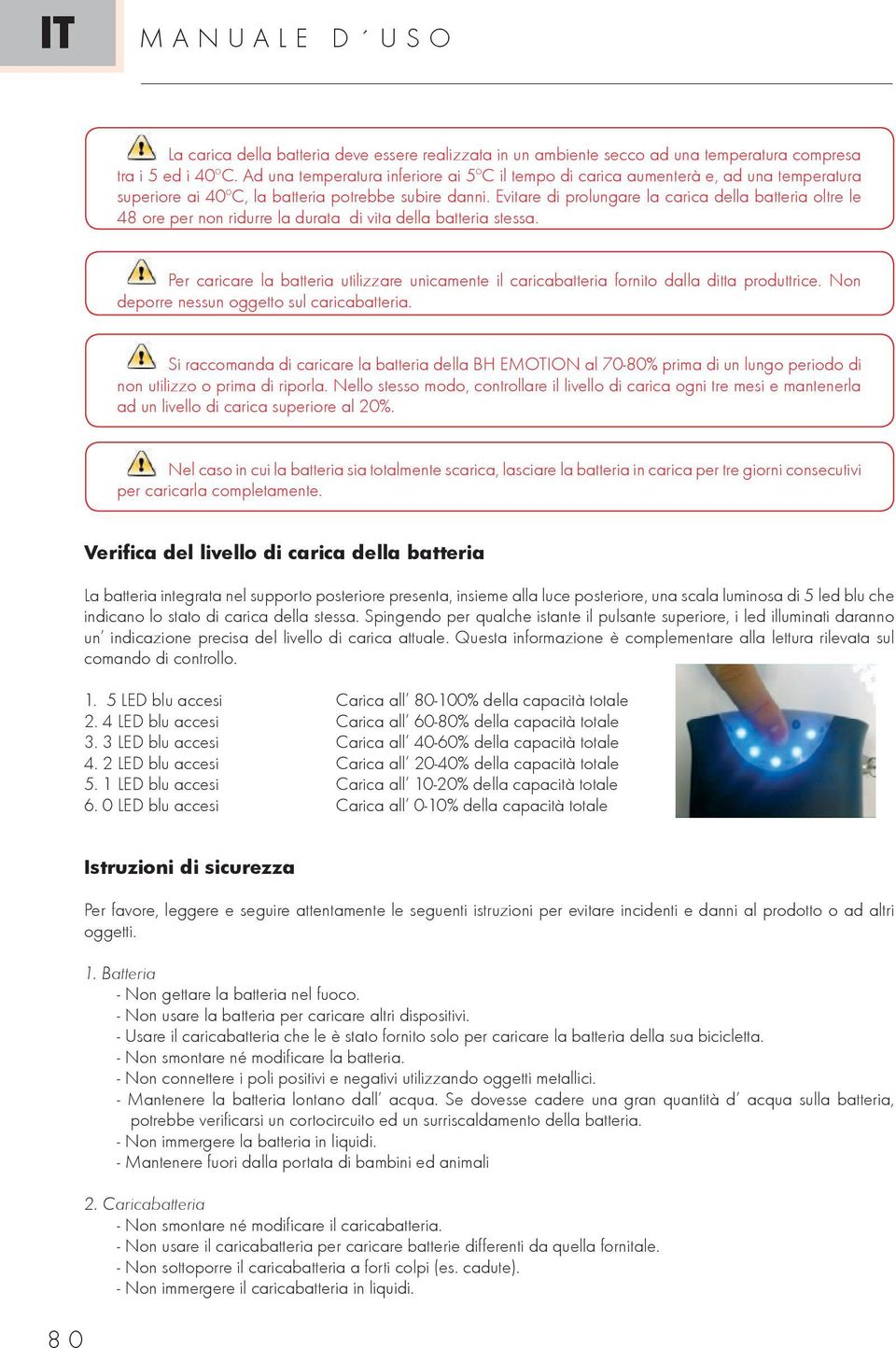 Evitare di prolungare la carica della batteria oltre le 48 ore per non ridurre la durata di vita della batteria stessa.