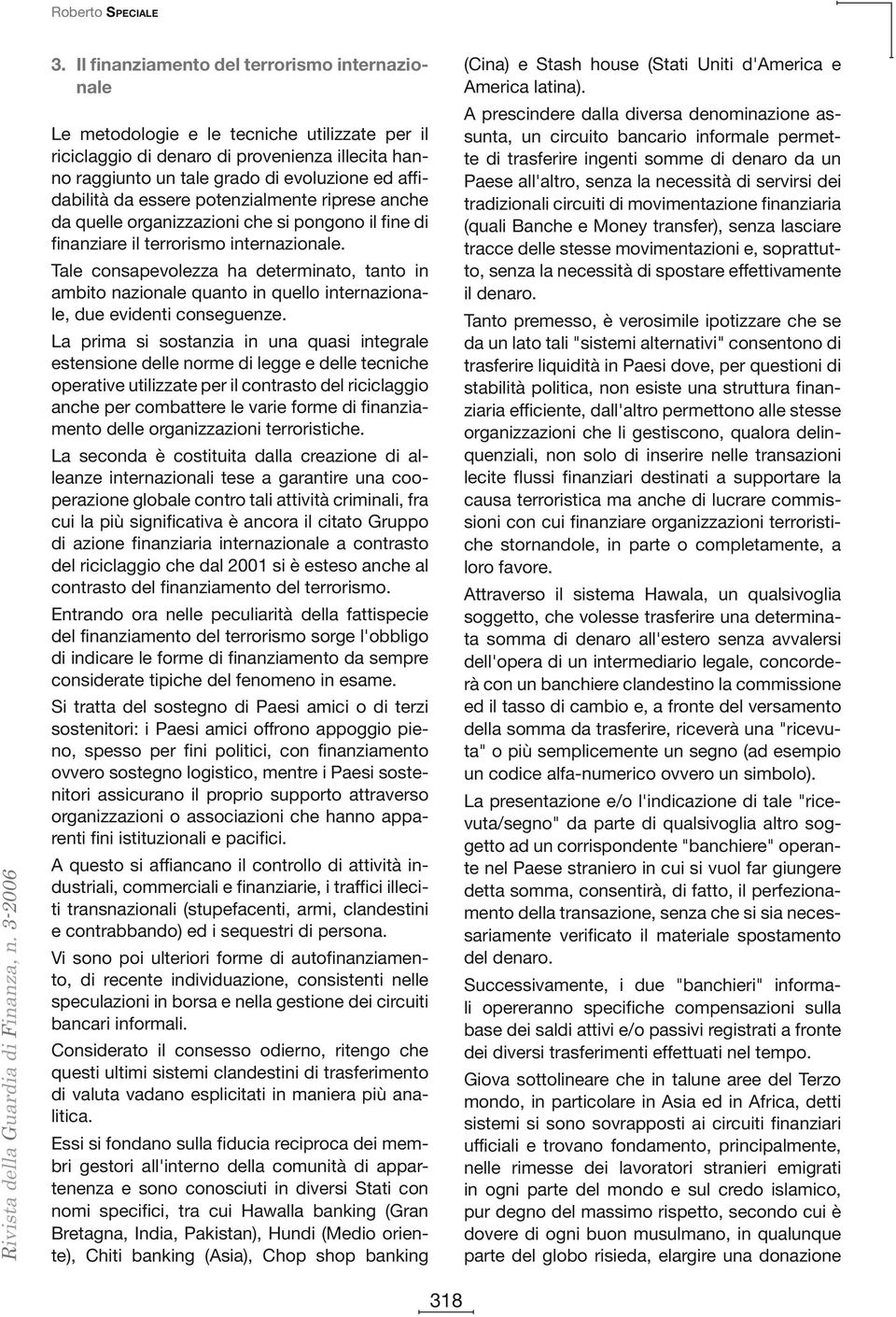 da essere potenzialmente riprese anche da quelle organizzazioni che si pongono il fine di finanziare il terrorismo internazionale.