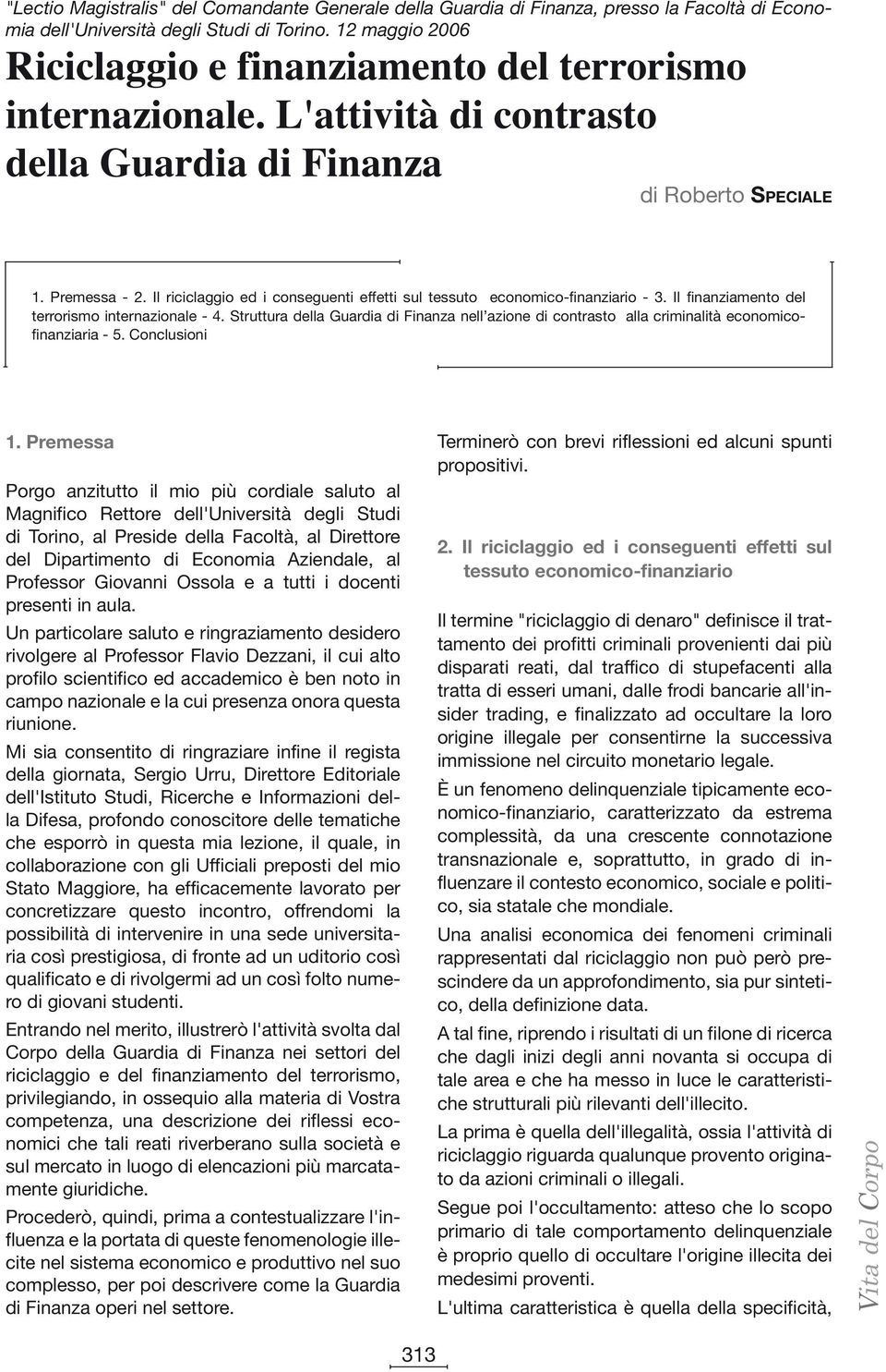 Il riciclaggio ed i conseguenti effetti sul tessuto economico-finanziario - 3. Il finanziamento del terrorismo internazionale - 4.