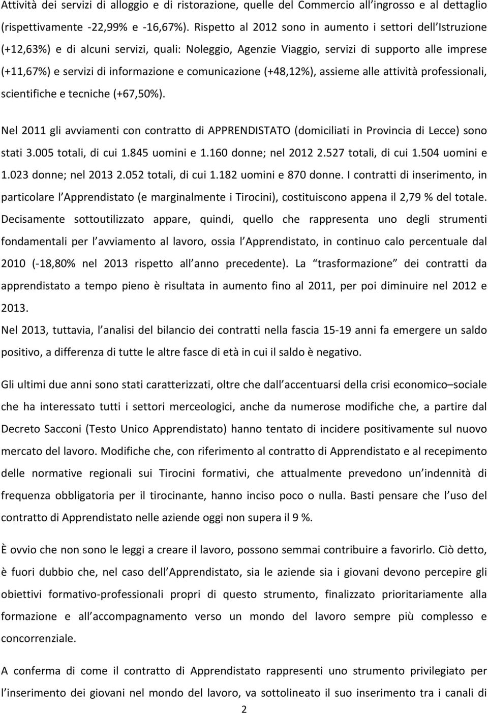 comunicazione (+48,12%), assieme alle attività professionali, scientifiche e tecniche (+67,50%).